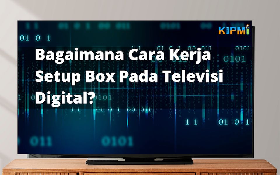 Bagaimana Cara kerja Setup Box Pada Televisi Digital?